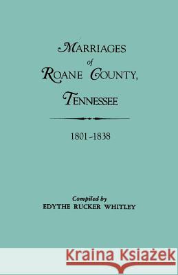 Marriages of Roane County, Tennessee, 1801-1838 Edythe Rucker Whitley 9780806310374 Genealogical Publishing Company - książka