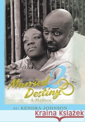 Married2destiny: A Memoir Kendra Johnson 9781728345376 Authorhouse - książka