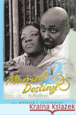 Married2destiny: A Memoir Kendra Johnson 9781728345390 Authorhouse - książka