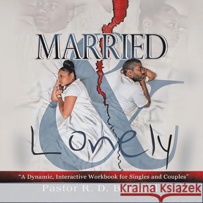 Married and Lonely: A Dynamic, Interactive Workbook for Singles and Couples Pastor R D Bernard 9781532004902 iUniverse - książka