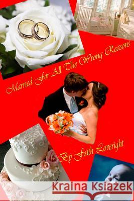 Married For All The Wrong Reasons Loveright, Faith 9781479381722 Createspace - książka