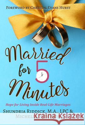 Married for Five Minutes: Hope for Living Inside Real-Life Marriages Shundria Riddick Michelle Stimpson Chrystal Evans-Hurst 9781943563067 ML Stimpson Enterprises - książka