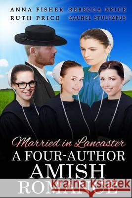 Married in Lancaster A Four-Author Amish Romance Price, Rebecca 9781537476001 Createspace Independent Publishing Platform - książka