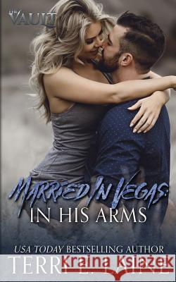 Married in Vegas: In His Arms Terri E. Laine 9781729582343 Createspace Independent Publishing Platform - książka