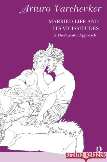 Married Life and Its Vicissitudes: A Therapeutic Approach Arturo Varchevker 9780367103880 Routledge - książka