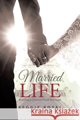 Married Life: Building a Divorce Proof Marriage Reggie Royal 9781512743005 WestBow Press - książka