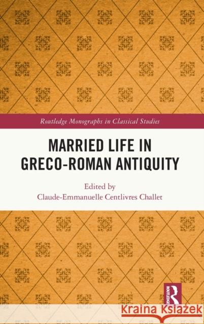 Married Life in Greco-Roman Antiquity Claude-Emmanuelle Centlivre 9780367345044 Routledge - książka