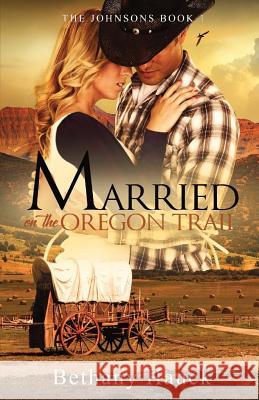 Married on the Oregon Trail: The Johnsons Book 1 Bethany Hauck 9781717325310 Createspace Independent Publishing Platform - książka