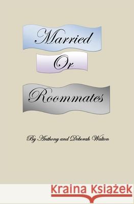Married or Roommates Anthony E. Walton Deborah J. Walton 9781522811817 Createspace Independent Publishing Platform - książka