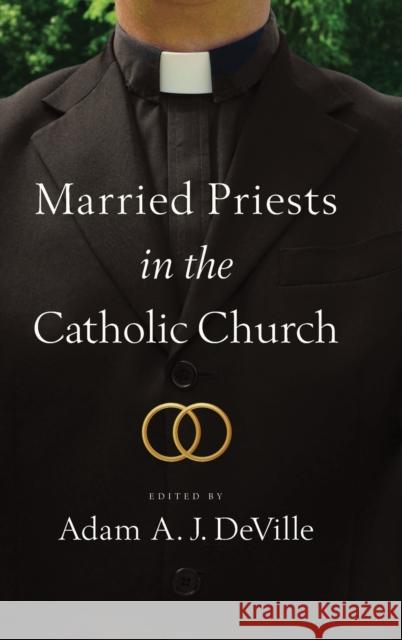 Married Priests in the Catholic Church Adam a. J. Deville 9780268200091 University of Notre Dame Press - książka