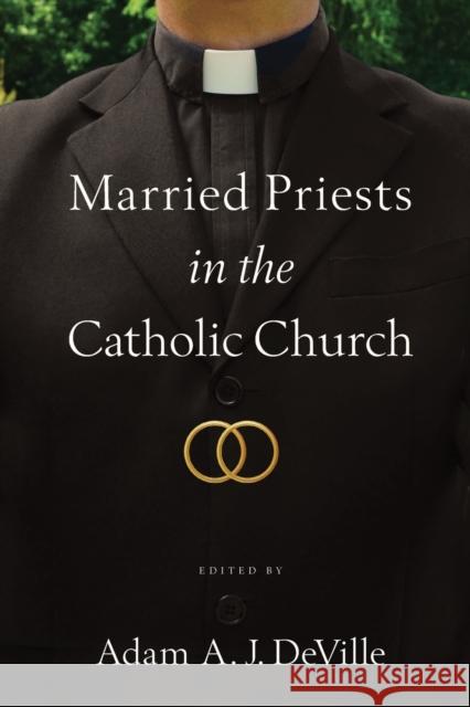 Married Priests in the Catholic Church Adam a. J. Deville 9780268200107 University of Notre Dame Press - książka