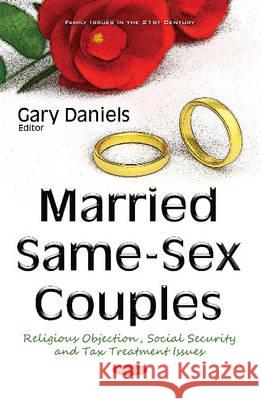 Married Same-Sex Couples: Religious Objection, Social Security & Tax Treatment Issues Gary Daniels 9781634854856 Nova Science Publishers Inc - książka