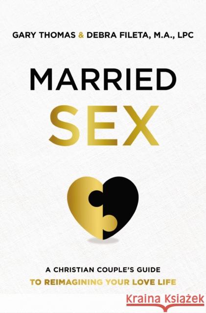 Married Sex: A Christian Couple's Guide to Reimagining Your Love Life Gary Thomas Debra K. Fileta 9780310362548 Zondervan - książka