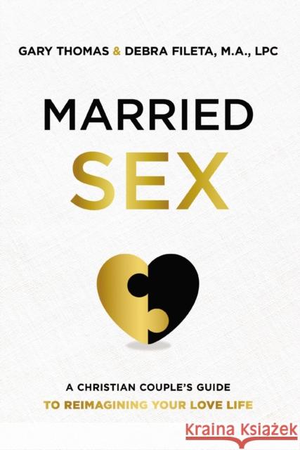 Married Sex: A Christian Couple's Guide to Reimagining Your Love Life Debra K. Fileta 9780310362579 Zondervan - książka