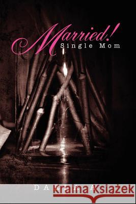 Married! Single Mom Darla A 9781469186108 Xlibris Corporation - książka