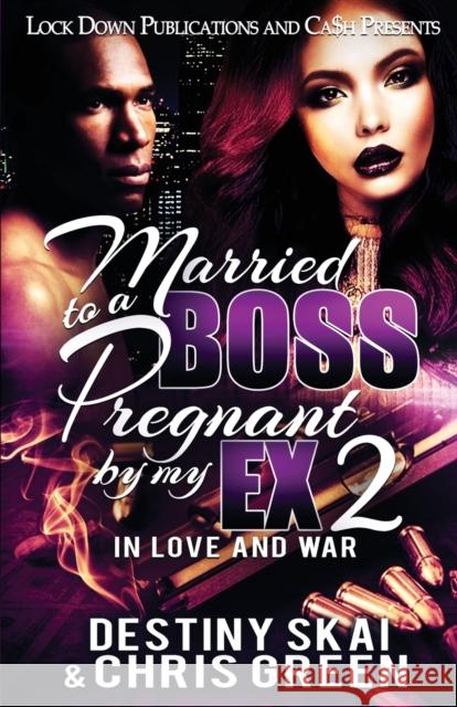 Married to a Boss, Pregnant by my Ex 2: In Love and War Destiny Skai Chris Green 9781949138955 Lock Down Publications - książka