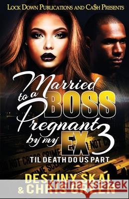 Married to a Boss, Pregnant by my Ex 3: Til Death Do Us Part Destiny Skai, Chris Green 9781951081331 Lock Down Publications - książka