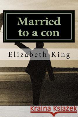 Married to a con Elizabeth King 9781533667885 Createspace Independent Publishing Platform - książka