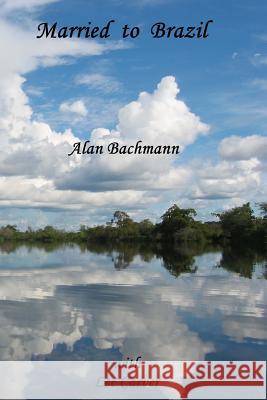 Married to Brazil Alan Bachmann 9781503244764 Createspace - książka