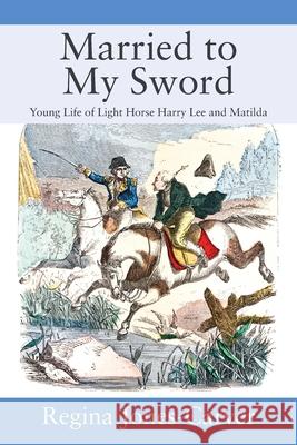 Married to My Sword: Young Life of Light Horse Harry Lee and Matilda Regina Jones-Carver 9781977232700 Outskirts Press - książka