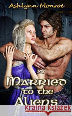 Married to the Aliens Ashlynn Monroe 9781605218335 Changeling Press LLC - książka