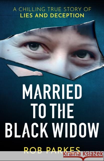 Married to the Black Widow: A chilling true story of lies and deception Rob Parkes 9781399603829 Orion Publishing Co - książka