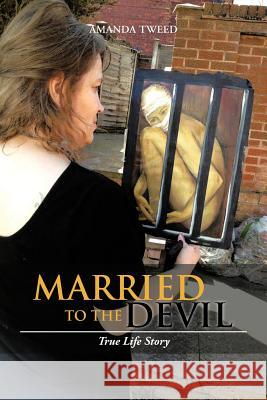 Married to the Devil: True Life Story Tweed, Amanda 9781477214428 Authorhouse - książka
