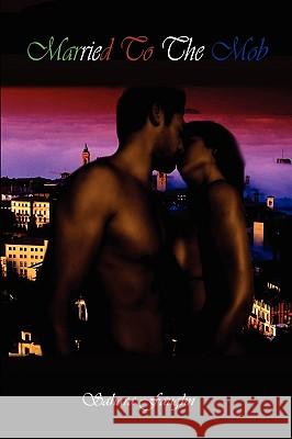 Married to the Mob Sahara Faughn 9781441570291 Xlibris Corporation - książka