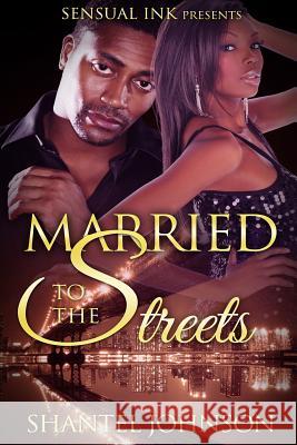 Married to The Streets: A Hood Romance Shantel Johnson 9781515066897 Createspace Independent Publishing Platform - książka