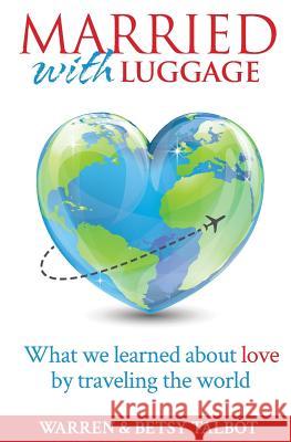 Married with Luggage: What We Learned About Love by Traveling the World Talbot, Warren 9781497569744 Createspace - książka