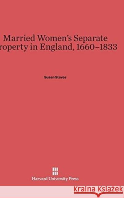 Married Women's Separate Property in England, 1660-1833 Susan Staves 9780674436190 Harvard University Press - książka