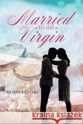 Married Yet still a Virgin Sharon Williams 9781778390432 Pro Creation Press - książka