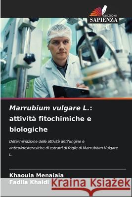 Marrubium vulgare L.: attivit? fitochimiche e biologiche Khaoula Menaiaia Fadila Khaldi 9786208948832 Edizioni Sapienza - książka