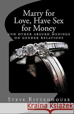 Marry for Love, Have Sex for Money Steve Rittenhouse 9781442169654 Createspace - książka