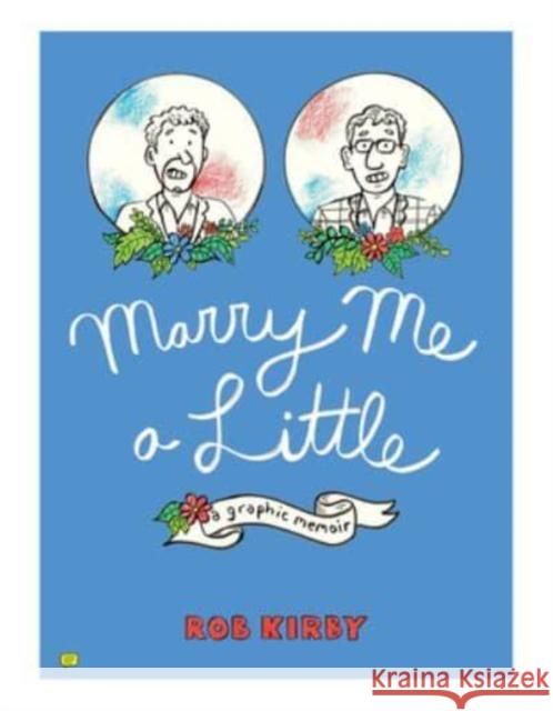 Marry Me a Little: A Graphic Memoir Rob Kirby 9781637790397 Pennsylvania State University Press - książka