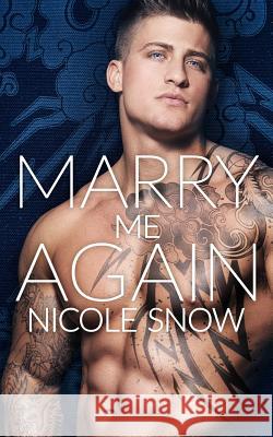 Marry Me Again: A Billionaire Second Chance Romance Nicole Snow 9781540366252 Createspace Independent Publishing Platform - książka