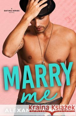 Marry Me: An Older Brother's Best Friend Romance Alexandria Bishop 9781096718154 Independently Published - książka