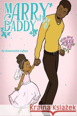 Marry My Daddy Gwarmekia Lafaye 9780976634638 Rising South Literacy School - książka