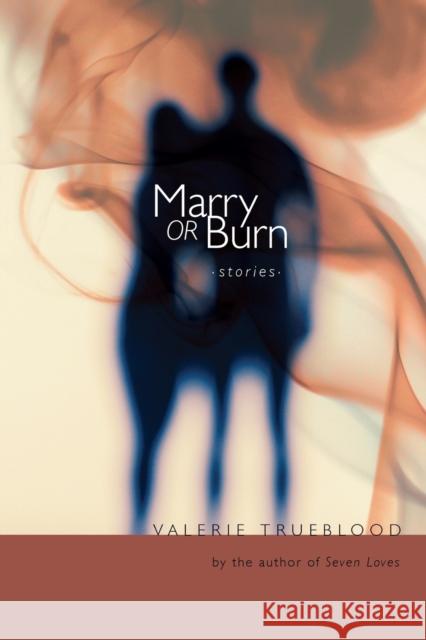 Marry or Burn: Stories Valerie Trueblood 9781582435985 Counterpoint LLC - książka