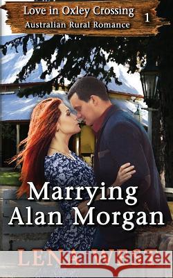 Marrying Alan Morgan: Australian Rural Romance Lena West 9780648211006 Gymea Publishing - książka