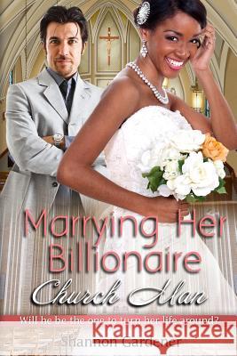 Marrying Her Billionaire Church Man: A BWWM Clean Marriage And Pregnancy Christian Romance Gardener, Shannon 9781523373406 Createspace Independent Publishing Platform - książka