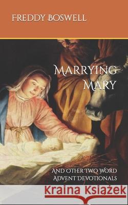Marrying Mary: And Other Two Word Advent Devotionals Freddy Boswell 9798752038983 Independently Published - książka