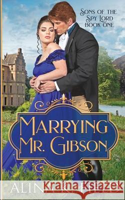 Marrying Mr. Gibson: A Regency Romantic Adventure Alina K. Field 9781944063207 Havenlock Press - książka