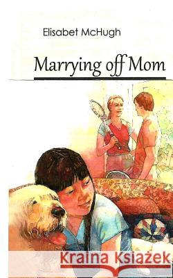 Marrying off Mom McHugh, Elisabet 9781499604344 Createspace Independent Publishing Platform - książka