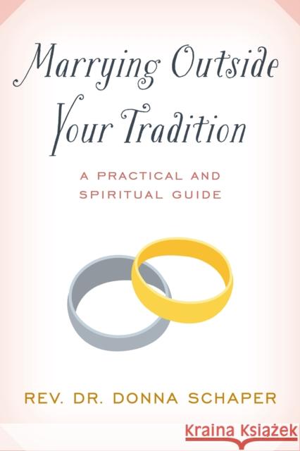 Marrying Outside Your Tradition: A Practical and Spiritual Guide Donna Schaper 9781538143520 Rowman & Littlefield Publishers - książka