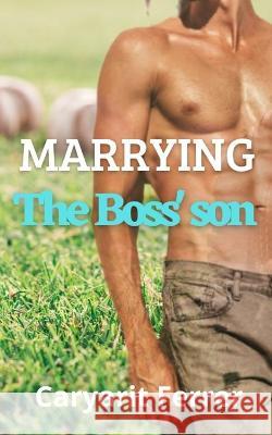 Marrying the boss' son Caryarit Ferrer   9798851670985 Independently Published - książka