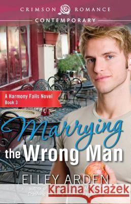 Marrying the Wrong Man Elley Arden 9781440579622 Crimson Romance - książka