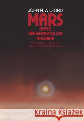 Mars -- Unser Geheimnisvoller Nachbar: Vom Antiken Mythos Zur Bemannten Mission Wilford 9783034860901 Birkhauser - książka