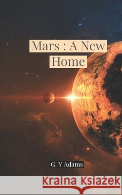 Mars: A New Home G Y Adams 9798677189494 Independently Published - książka