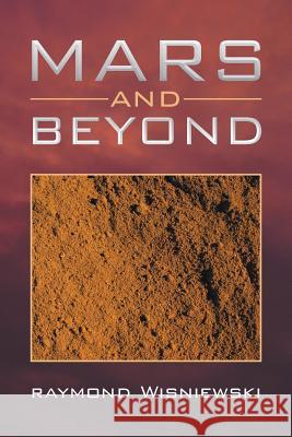 Mars and Beyond Raymond Wisniewski 9781483686844 Xlibris Corporation - książka